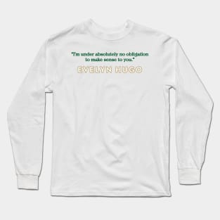 Evelyn Hugo Quote - No Obligation to make sense Long Sleeve T-Shirt